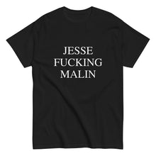 Load image into Gallery viewer, JESSE FUCKING MALIN Tee